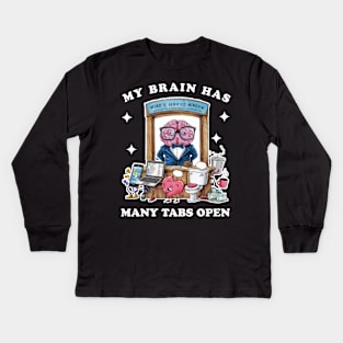 My brain has too many tabs open Kids Long Sleeve T-Shirt